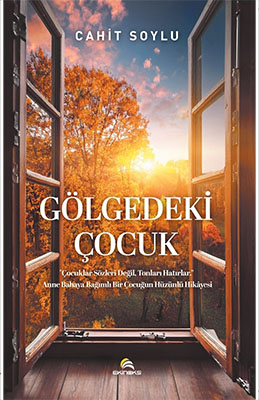 GÖLGEDEKİ ÇOCUK ‘’Çocuklar Sözleri Değil, Tonları Hatırlar. ’’. Anne Babaya Bağımlı Bir Çocuğun Hüzünlü Hikayesi